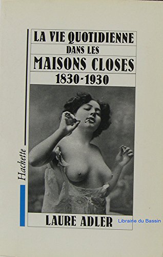 9782010130519: La vie quotidienne dans les maisons closes 1830-1930