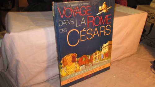 Voyage Dans La Rome Des Césars (voyages Dans L'histoire Du monde) De La République à L'empire - L...