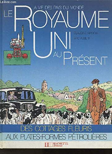 Le Royaume-Uni au présent. des cottages fleuris aux plates-formes pétrolières