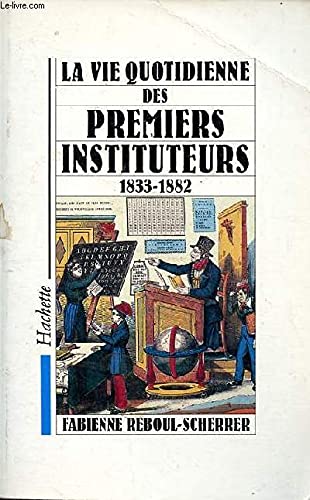 9782010132889: La vie quotidienne des premiers instituteurs, 1833-1882