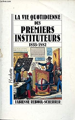 La vie quotidienne des premiers instituteurs (1833 - 1882)