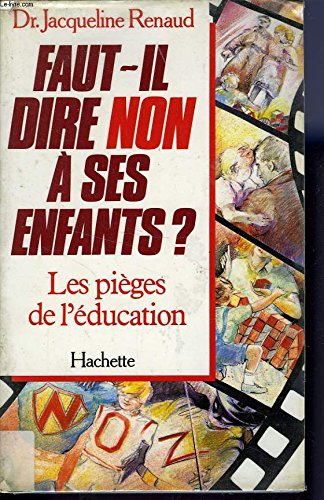 Faut-il dire non aÌ€ ses enfants: Les pieÌ€ges de l'eÌducation (French Edition) (9782010133176) by Jacqueline Renaud