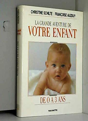 Stock image for La grande aventure de votre enfant de 0 a 3 ans for sale by Ammareal