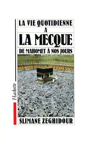 La Vie quotidienne a la Mecque de Mahomet à nos jours