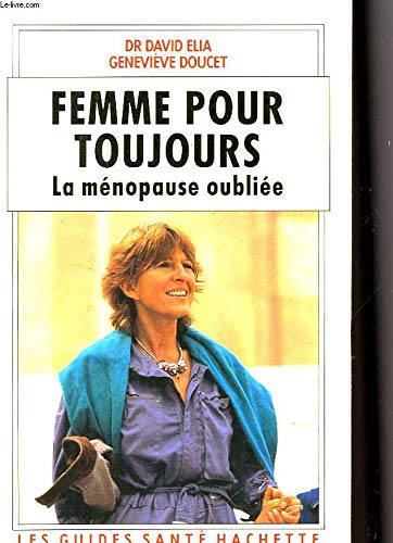 9782010140754: Femme pour toujours: La menopause oubliee (Les Guides sante Hachette) (French Edition)