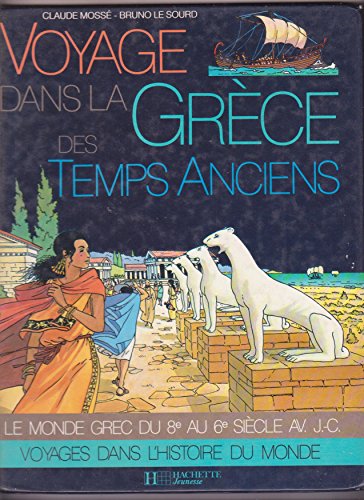 Voyage Dans La Grèce Des Temps Anciens (voyages Dans L'histoire Du monde) Le Monde Grec Du 8e Au ...