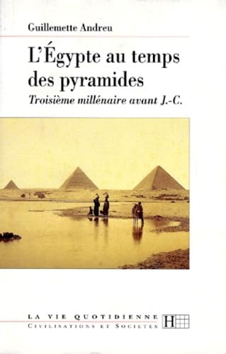 L'Egypte au temps des pyramides: IIIe milleÌnaire avant J.-C (La Vie quotidienne) (French Edition) (9782010143564) by Andreu, Guillemette