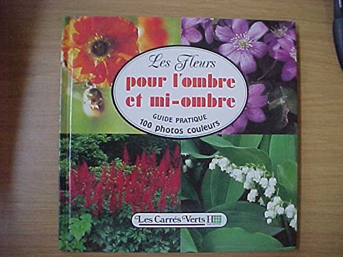 Stock image for Les Fleurs pour l'ombre et mi-ombre (Les Carrs verts.) for sale by Ammareal