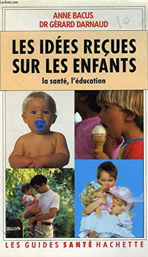Imagen de archivo de IDEES RECUES SUR LES ENFANTS SANTE EDUCATION DR DARNAUD-G+BACUS-A a la venta por LIVREAUTRESORSAS