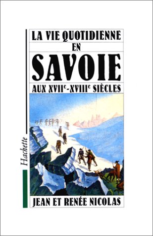 Beispielbild fr La vie quotidienne en Savoie aux XVIIe et XVIIIe sicles zum Verkauf von Ammareal