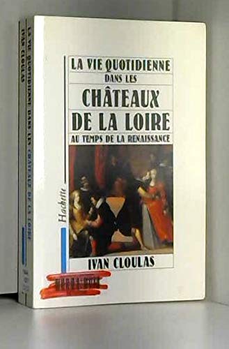 Beispielbild fr Vie quotidienne dans les chteaux de la Loire : Au temps de la Renaissance zum Verkauf von medimops