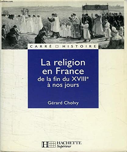 Beispielbild fr La religion en France de la fin du XVIIIe  nos jours zum Verkauf von Ammareal