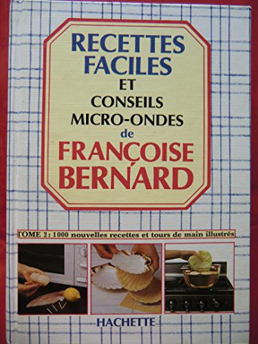 Les recettes faciles et conseils tome 2: micro ondes 1000 nouvelles et tours de mains illustrÃ Ã ...