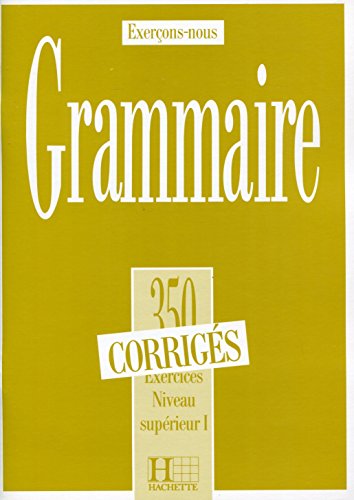 9782010162886: Grammaire superieur 1 - corrigs: 350 exercices de grammaire - corriges - niveau superieur I
