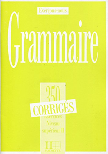 Beispielbild fr 350 Exercices Grammaire - Superieur 2 Corriges (Collection Exer?ons-nous (350 Exercices)) (French Edition) zum Verkauf von SecondSale
