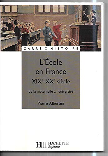 Beispielbild fr L'Ecole en France : XIXe - XXe sicle, de la maternelle  l'universit zum Verkauf von Ammareal