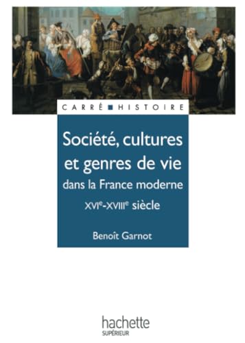 Société, Cultures et Genre De Vie Dans La France Moderne XVIe-XVIIIe Siècle