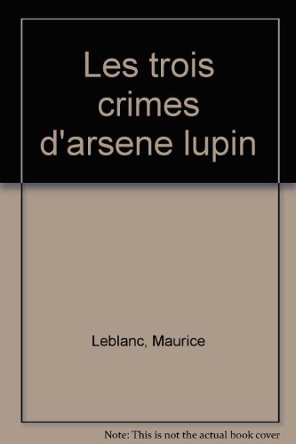 Beispielbild fr LES TROIS CRIMES D'ARSENE LUPIN zum Verkauf von Wonder Book