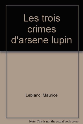 9782010166884: LES TROIS CRIMES D'ARSENE LUPIN