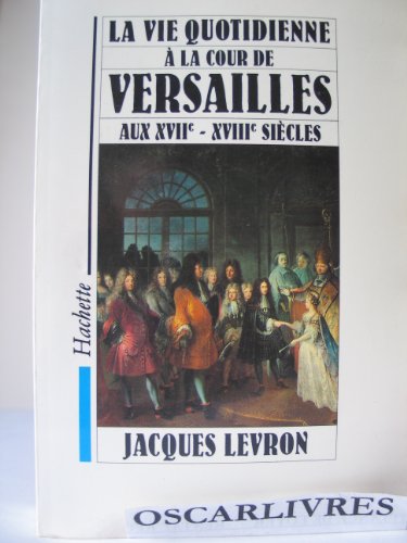 9782010167553: La Vie quotidienne  la Cour de Versailles aux XVIIe et XVIIIe sicles