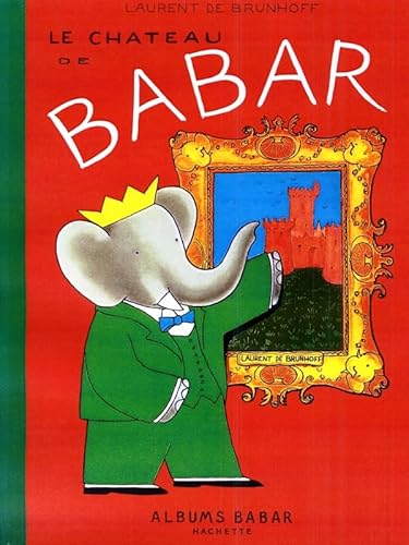 Le Chateau de Babar (French Edition) (9782010168383) by Brunhoff, Laurent