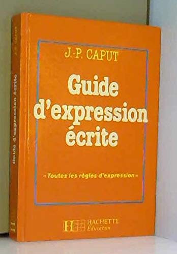 Guide d'expression Ã©crite (9782010171048) by Caput, Jean-Pol