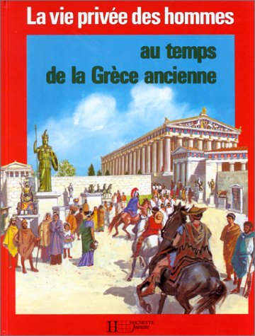 9782010172496: La Vie prive des hommes Tome 35: Au temps de la Grce ancienne