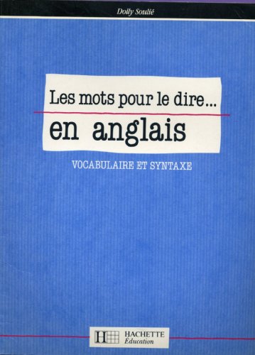 Beispielbild fr Les Mots Pour Le Dire. En Anglais : Vocabulaire Et Syntaxe zum Verkauf von RECYCLIVRE