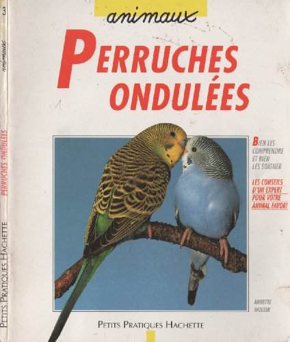 Beispielbild fr La perruche ondule : Bien la comprendre et bien la soigner, les conseils d'un expert pour votre animal favori zum Verkauf von Ammareal