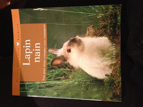Beispielbild fr Le lapin nain : Bien le comprendre et bien le soigner, les conseils d'un expert pour votre animal favori zum Verkauf von Ammareal