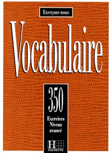 Stock image for 350 Exercices De Vocabulaire Niveau Avance (English and French Edition) for sale by BooksRun