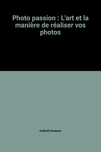 Stock image for Photo passion : L'art et la manire de raliser vos photos for sale by Ammareal