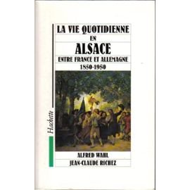 Beispielbild fr La Vie Quotidienne En Alsace Entre France Et Allemagne : 1850-1950 zum Verkauf von RECYCLIVRE