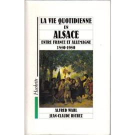 Imagen de archivo de La Vie Quotidienne En Alsace Entre France Et Allemagne : 1850-1950 a la venta por RECYCLIVRE