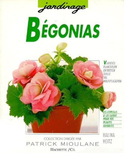 9782010180965: Bgonias: Des varits pour le balcon, la terrasse, l'appartement et le jardin...