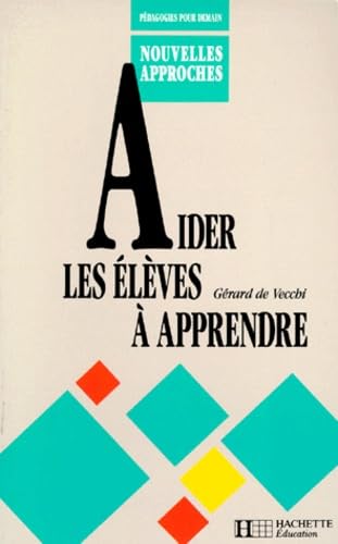 Stock image for Aider les  l ves  apprendre Obin, Jean-Pierre and Vecchi, G rard de for sale by LIVREAUTRESORSAS
