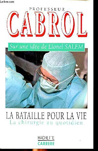 Stock image for La bataille pour la vie : la chirurgie au quotidien for sale by Dmons et Merveilles