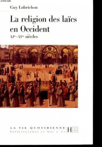 La religion des laiÌˆcs en Occident: XIe-XVe sieÌ€cles (La Vie quotidienne) (French Edition) (9782010200687) by Lobrichon, Guy