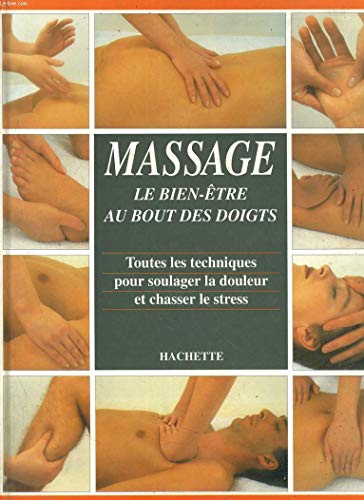 Beispielbild fr Massage : Le Bien-tre Au Bout Des Doigts, Toutes Les Techniques Pour Soulager La Douleur Et Chasser zum Verkauf von RECYCLIVRE