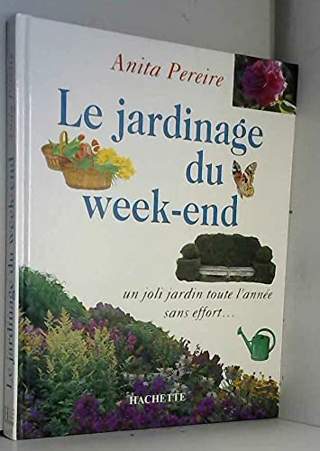 9782010203084: Le Jardinage Du Week-End. Un Joli Jardin Toute L'Annee Sans Effort...