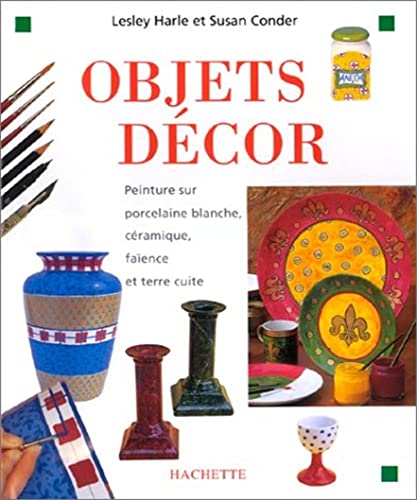 Stock image for Objets Dcor. Peinture sur porcelaine blanche, cramique, faence et terre cuite for sale by Ammareal