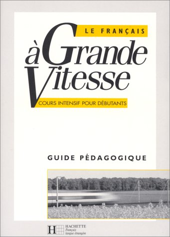 Le FranÃ§ais Ã: grande vitesse. Guide pÃ©dagogique (French Edition) (9782010206306) by Peter Mitchell