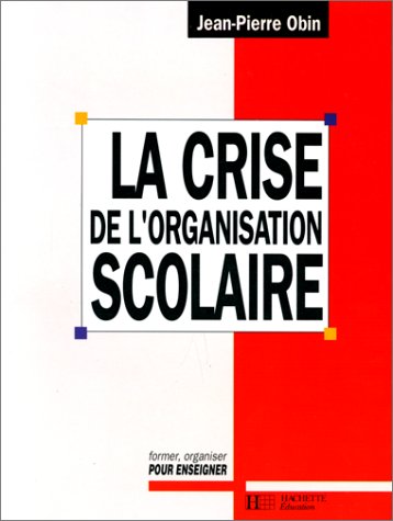 9782010207082: La Crise de l'organisation scolaire (Former, organiser pour enseigner) (French Edition)