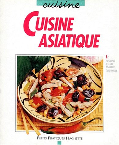 Beispielbild fr Cuisine asiatique : Les meilleures recettes de cuisine thalandaise zum Verkauf von Ammareal