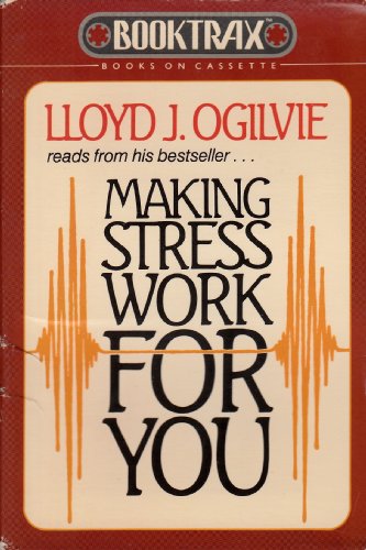 Making Stress Work for You: Ten Proven Principles (9782010501005) by Ogilvie, Lloyd