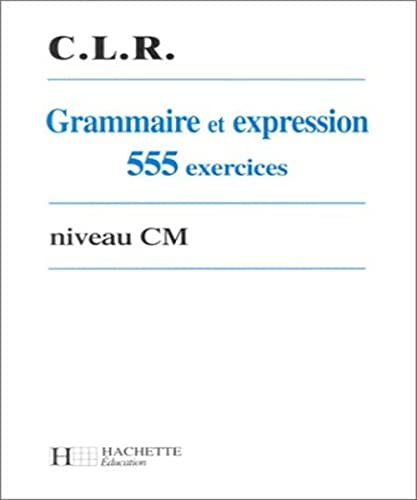 Stock image for Grammaire et expression : 555 exercices niveau CM for sale by Ammareal