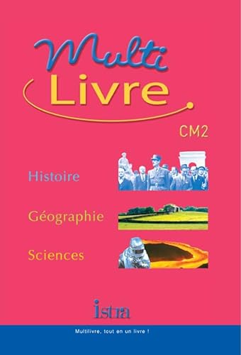 Stock image for Multilivre Histoire-Gographie Sciences CM2 - Livre de l'lve - Edition 2004: Histoire - Gographie - Sciences for sale by Gallix