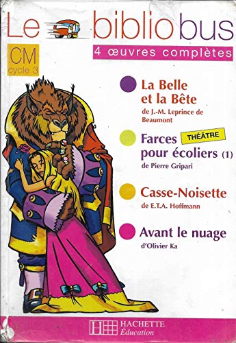 9782011164827: Le bibliobus. CM cycle 3. Parcours de lecture de 4 oeuvres. La belle et la bete-Farces pour ecoliers-Casse-noisette-Avant le nuage. Per la Scuola ... 3 CM La Belle et la Bete (Livre de l'eleve)