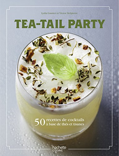 Imagen de archivo de Tea-tail party: 50 recettes de cocktails  base de ths et tisanes a la venta por La Plume Franglaise