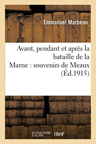 Stock image for Avant, Pendant Et Aprs La Bataille de la Marne: Souvenirs de Meaux (Histoire) (French Edition) for sale by Lucky's Textbooks